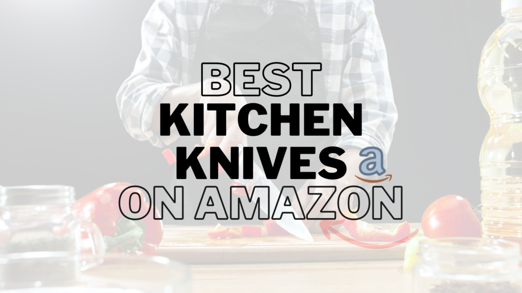 Best Kitchen Knives on Amazon